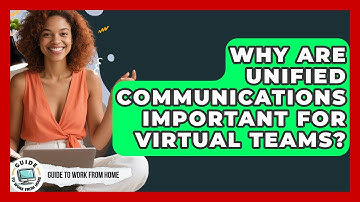Why Are Unified Communications Important For Virtual Teams? - Guide To Work From Home