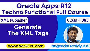 Class - 085 || Generate the XML Tags || XML Publisher || Oracle Apps R12 Techno || NaaGuru.com