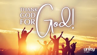Thank God for God | Unity of Naples | Rev. Richard Rogers