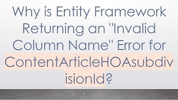 Why is Entity Framework Returning an "Invalid Column Name" Error for ContentArticleHOAsubdivisionId?