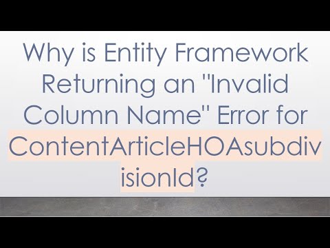 Why is Entity Framework Returning an "Invalid Column Name" Error for ContentArticleHOAsubdivisionId?
