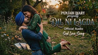 Dil Ni Lagda दल नह लगद Sad Punjabi Love Song 2026 Heartbreak Song Emotional Punjabi Song