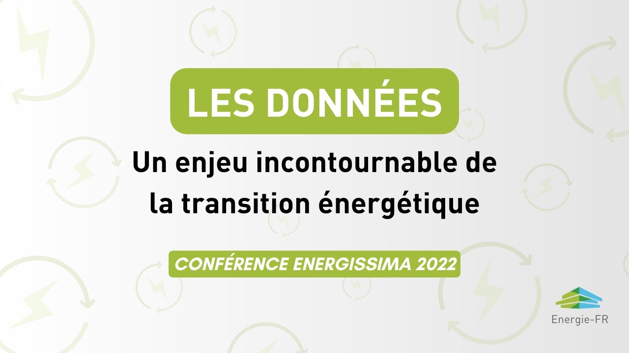 Les données - Un enjeu incontournable de la transition énergétique | Conférence energissima 2022