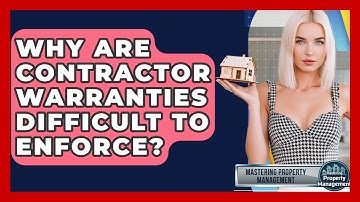 Why Are Contractor Warranties Difficult To Enforce? - Mastering Property Management