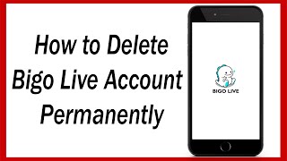 Bigo Live App How To Delete Bigo Live Account Permanently How To Delete Bigo Live Account