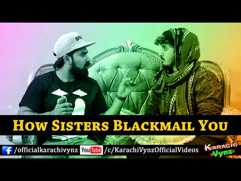How Sisters Blackmail You By Karachi Vynz Official