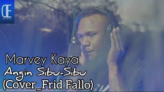 Download Lagu Marvey Kaya - Angin Sibu-Sibu (Cover: Frid Fallo) MP3