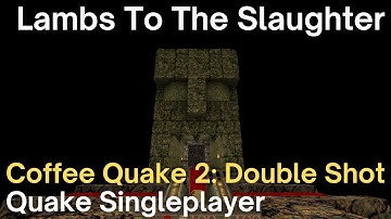 Quake Singleplayer - Coffee Quake 2: Double Shot  - Lambs To The Slaughter (e3m5_grue)