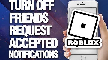 How To Turn Off Friends Request Accepted Notifications On Roblox Mobile
