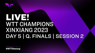LIVE! | WTT Champions Xinxiang 2023 | Day 5 | Quarterfinals | Session 2