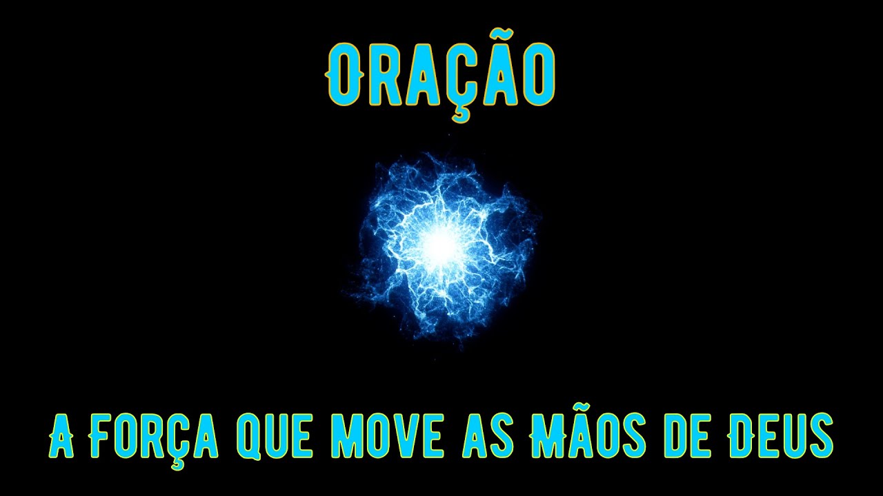 Oração: A Força que move as Mãos de Deus - Mensagem: A  Oração do Senhor Jesus Cristo.
