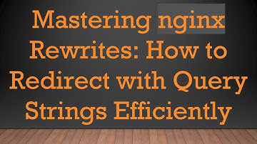 Mastering nginx Rewrites: How to Redirect with Query Strings Efficiently
