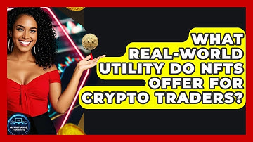 What Real-world Utility Do NFTs Offer For Crypto Traders? - Crypto Trading Strategists