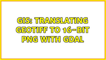 GIS: Translating GeoTIFF to 16-bit PNG with GDAL (2 Solutions!!)