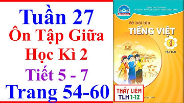 Vở Bài Tập Tiếng Việt Lớp 4 Tuần 27 Ôn Tập Giữa Học Kì 2 Trang 54 - 60 Chân Trời Sáng Tạo tiết 5 - 7