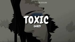 toxic - gabzy || slowed   lyrics   reverb