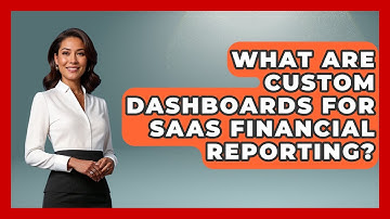 What Are Custom Dashboards For SaaS Financial Reporting? - All About SaaS Finance
