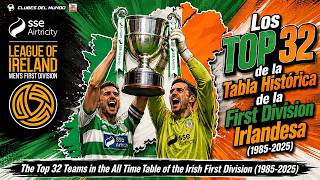 First Division Irlandesa TOP 32 de la Tabla Historíca 1985-2025 / Irish First Division Top 32 Clubs