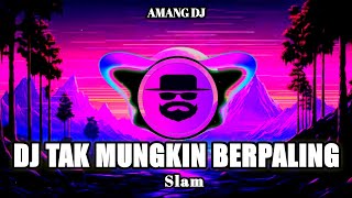 DJ TAK MUNGKIN BERPALING | Slam | REMIX VIRAL TIKTOK TERBARU 2025