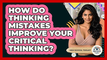 How Do Thinking Mistakes Improve Your Critical Thinking? - High School Toolkit
