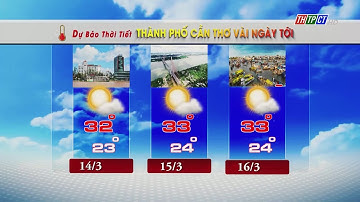Dự báo thời tiết TPCT 13/3/2023 | THTPCT