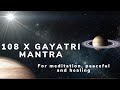 Powerful 108x gayatri mantra for meditation and healing mantra kedamaian dan pembersihan aura