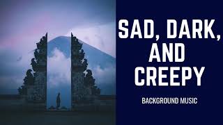 Sad, Dark, and Creepy - Background Music
