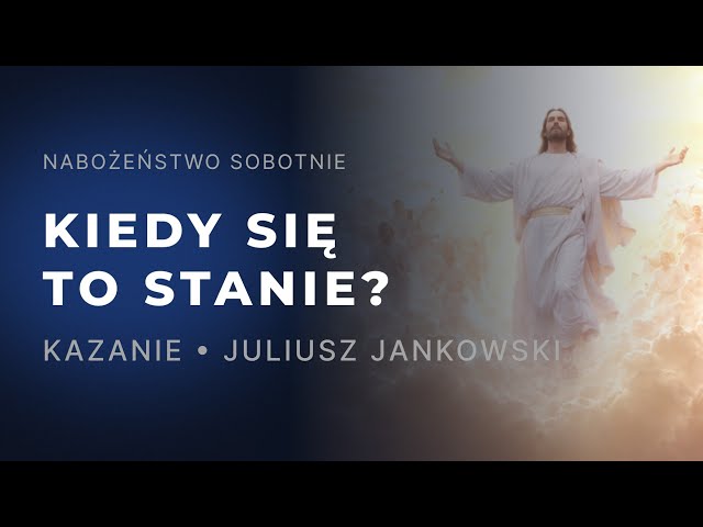 Nabożeństwo • Kiedy się to stanie? • Juliusz Jankowski • 27.06.2026