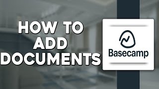 How To Add Documents In Basecamp (Quick & Easy)