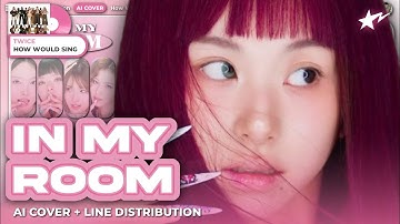 [ai cover] using ai to make IN MY ROOM by CHAEYOUNG a ot9 twice song | Line Distribution