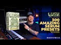 300 AMAZING Serum Presets For Pop, Hip Hop, Electronic, and R&amp;B! (Lush Walkthrough) | Make Pop Music