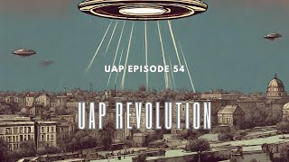 Uncovering Anomalies Podcast (UAP) - Episode 54 - UAP Revolution