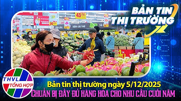 Bản tin thị trường (05/12/2025): Chuẩn bị đầy đủ hàng hóa cho nhu cầu cuối năm