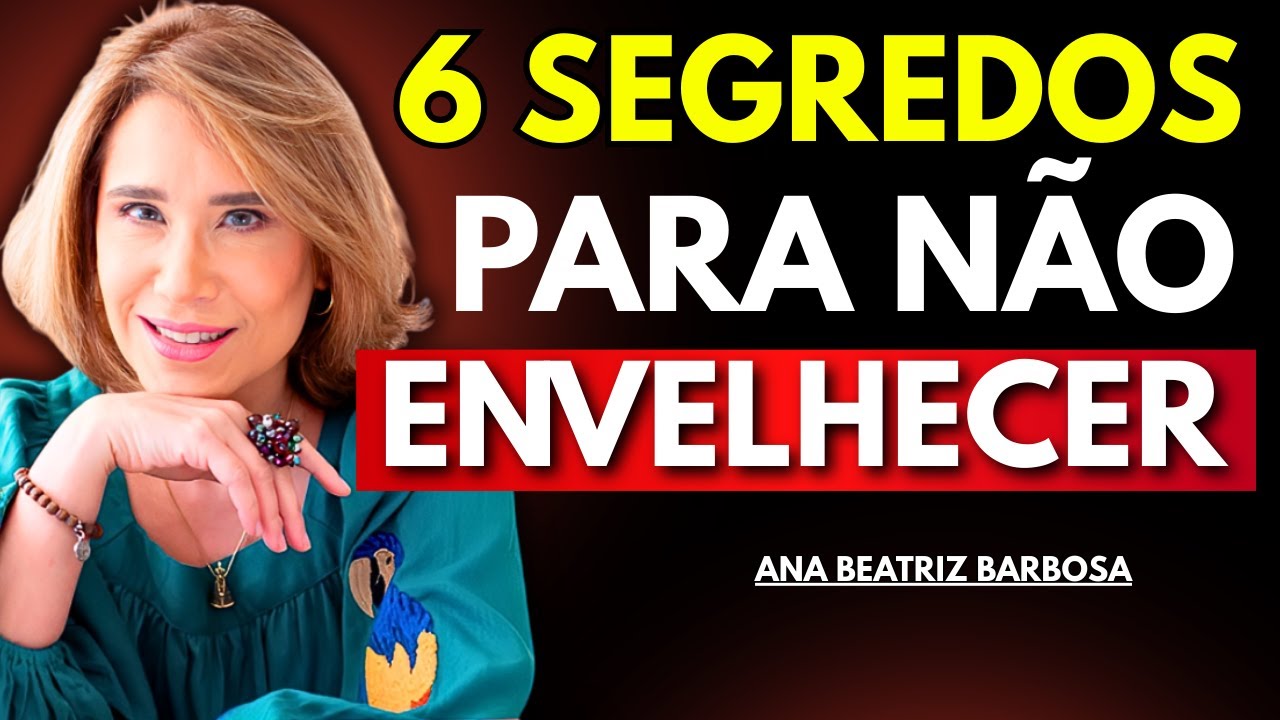 6 Regras Para PARAR o Envelhecimento | Como Rejuvenescer Corpo e Mente – Ana Beatriz Barbosa