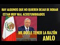 ''Me duele tenér la razón, yo se los dije, habia mucha corrupción en el Gobierno'''AMLO.