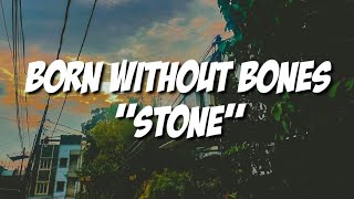 Born Without Bones - Stone (Lyrics)