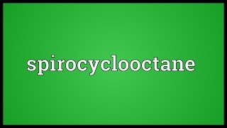 Spirocyclooctane Meaning