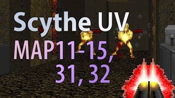 Scythe UV - Part 2 - MAP11-15, 31, 32 (Pistol Start)