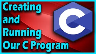Creating And Running Our C Program | C Programming For Beginners Full Course