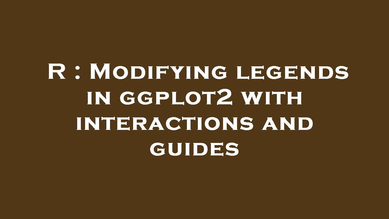 R : Modifying legends in ggplot2 with interactions and guides - YouTube