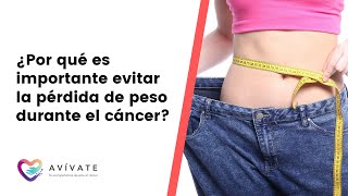 ¿Por qué es tan importante evitar la pérdida de peso durante el cáncer?