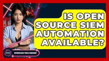 Is Open Source SIEM Automation Available? - Emerging Tech Insider