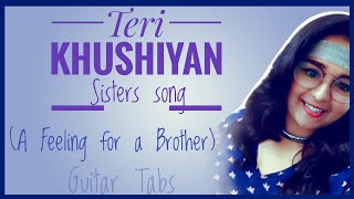 Teri Khushiyan - Sisters' Song (A feeling for a brother) / Guitar Tabs / Brothers day Special / KK