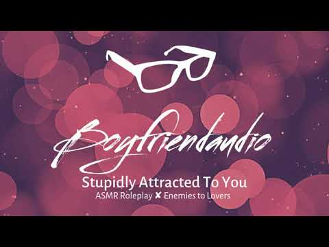 Stupidly Attracted To You [Enemies to Lovers] ASMR