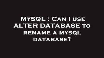 MySQL : Can I use ALTER DATABASE to rename a mysql database?
