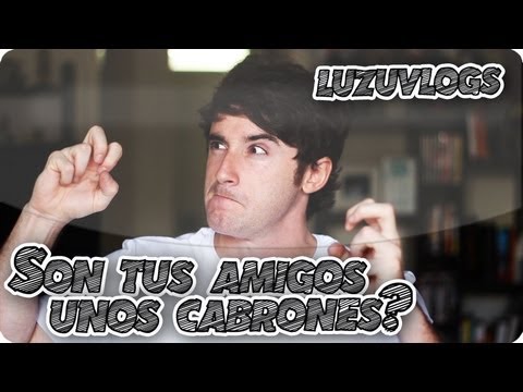 SON TUS AMIGOS UNOS CABRONES?! - LuzuVlogs