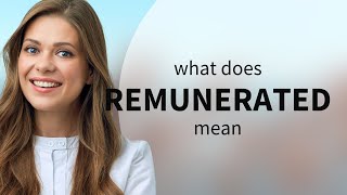 Remunerated • REMUNERATED meaning