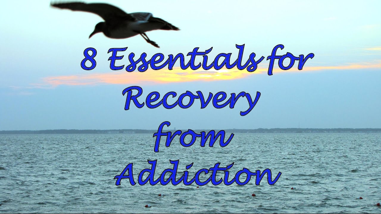 8 Essentials for Recovery from Addiction