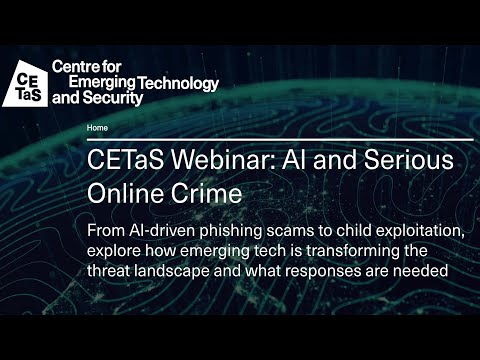 CETaS Webinar: AI and Serious Online Crime