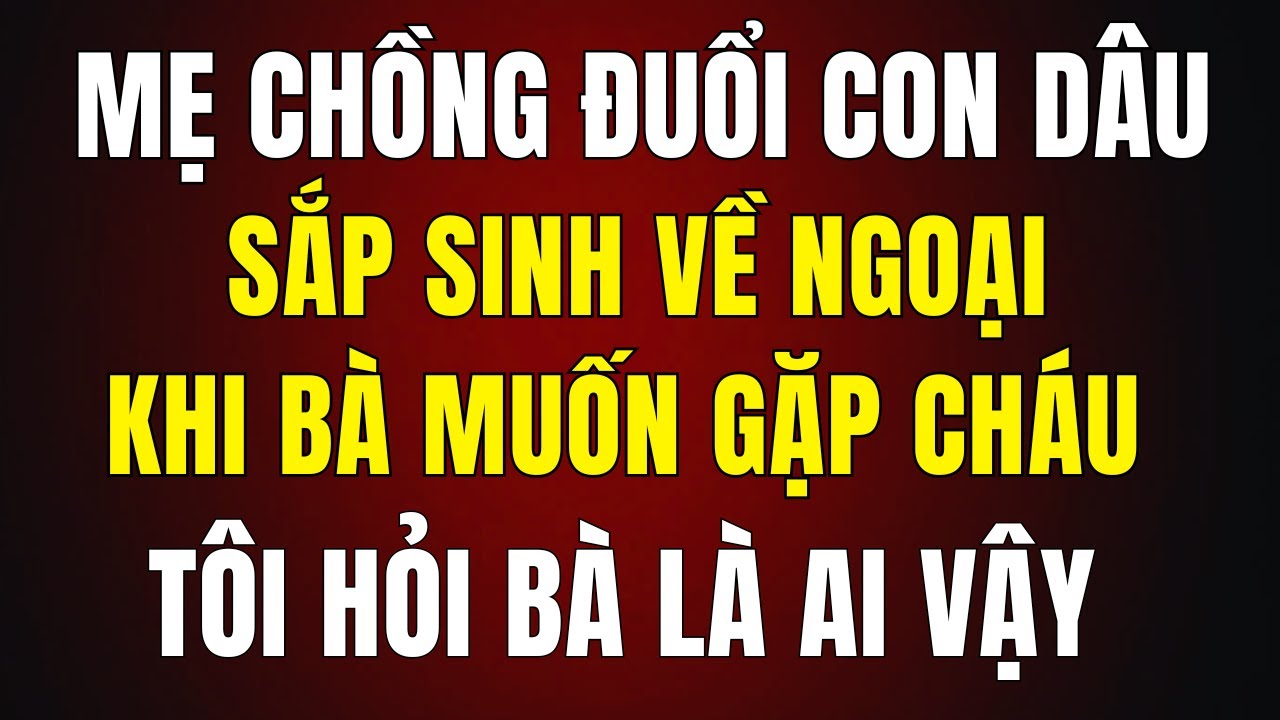 Mẹ Chồng Đuổi Tôi Khi Sắp Sinh – Tháng Sau Tôi Chỉ Nói Một Câu Khiến Bà Chết Lặng